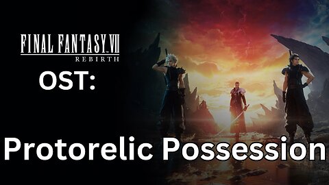 FFVII Rebirth OST: Protorelic Possession