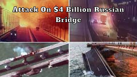 New video shows attack on $4 billion Russian bridge