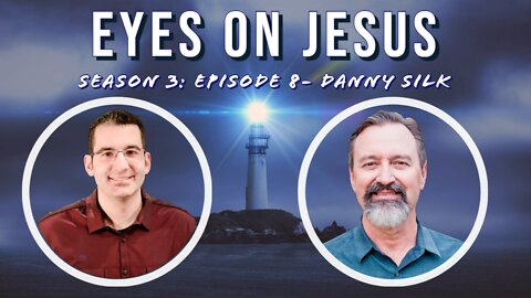 Eyes on Jesus Podcast S3E8: Danny Silk