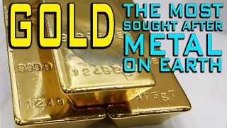 GOLD: The Most Sought After Metal On Earth