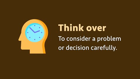 Phrasal verb: Think over (meaning, examples, pronunciation)