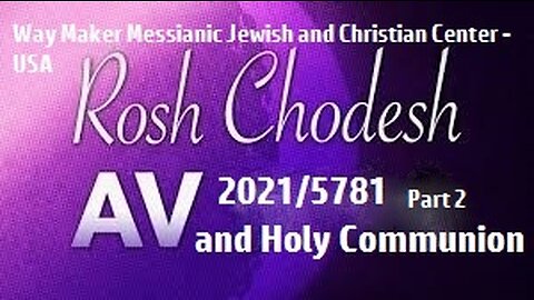 Rosh Chodesh Av 2021 - 5781 and Holy Communion - Part 2