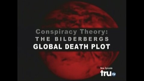 Conspiracy Theories! Bilderbergs & Global Death Plot.