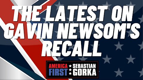 The latest on Gavin Newsom's recall. Jennifer Horn with Sebastian Gorka on AMERICA First
