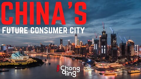 Chongqing China | The International Consumer City Of The Future