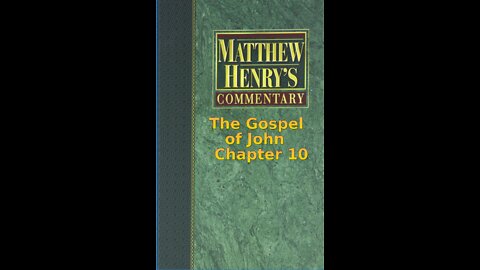 Matthew Henry's Commentary on the Whole Bible. Audio produced by Irv Risch. John, Chapter 10