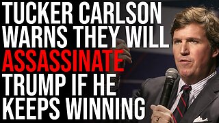 Tucker Carlson WARNS They Will ASSASSINATE Trump If He Keeps Winning