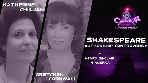 CR Ep 112: The Real Shakespeare w Katherine Chiljan & Henry Sinclair in America w Gretchen Cornwall
