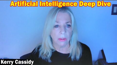 Kerry Cassidy Latest Intel April 15: "Artificial Intelligence Deep Dive"