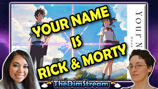 TheDimStream LIVE! Your Name (2016) | Rick & Morty Season 6 (2022)