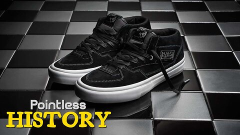 Van's Half Cab - The Best Skate Shoes Ever! - Pointless History - Episode 6