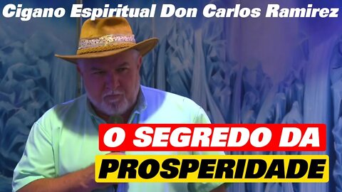 O Segredo da Prosperidade | Cigano Don Carlos Ramirez