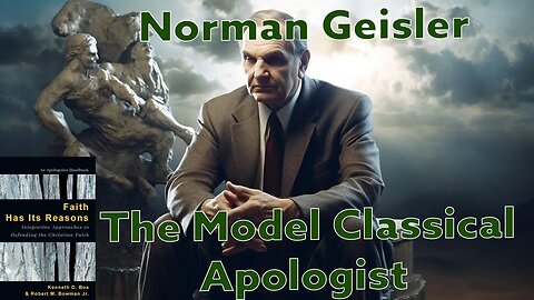 Norman Geisler - The Model Classical Apologist