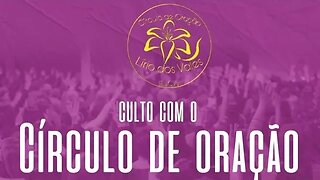 Culto do Círculo de Oração "Lirio dos Vales" ao vivo!