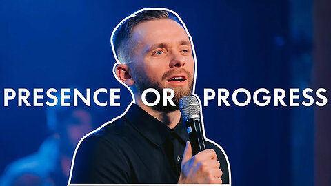 Presence or Progress - Pastor Vlad