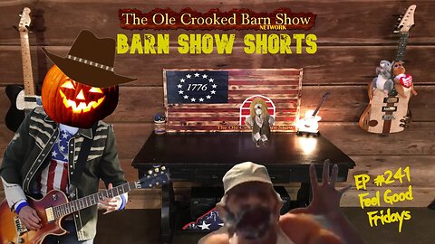 "Barn Show Shorts" Ep. #241 “Feel Good Fridays”