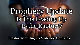 Prophecy Update: Is This Leading Up To The Rapture?