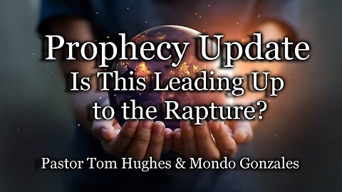 Prophecy Update: Is This Leading Up To The Rapture?