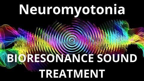 Neuromyotonia _ Sound therapy session _ Sounds of nature