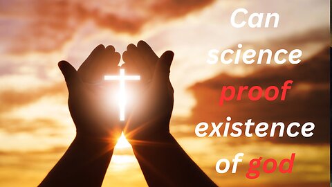 Can science proof existence of god
