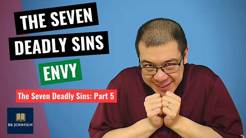 The Seven Deadly Sins - Envy: Part 5 of 7