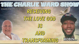 RECEIVING THE LOVE GOD IS AND TRANSFORMING WITH ROBIN MARTYR & CHARLIE WARD