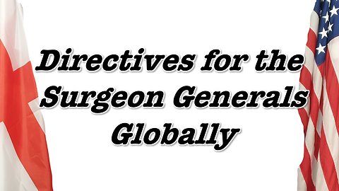 Directives for the Surgeon General Globally!