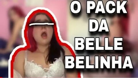 OS PACKS DA BELLA BELINHA SÃO REAIS ?? VIDEO COMPLETO TWITTER RANHA DO TIKTOK BELLA BELINHA