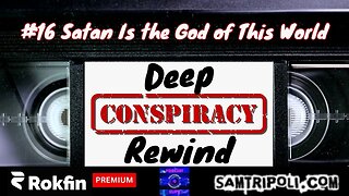 Deep Conspiracy Rewind 16 Satan Is the God of This World