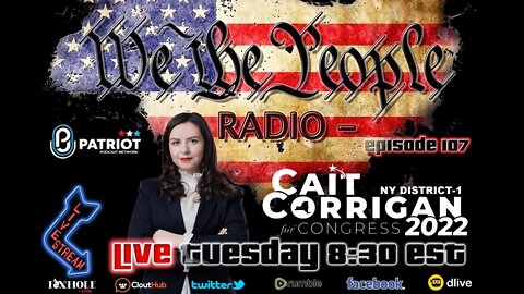 #107 We The People Radio w/ Cait Corrigan NY District 1 Congressional Candidate