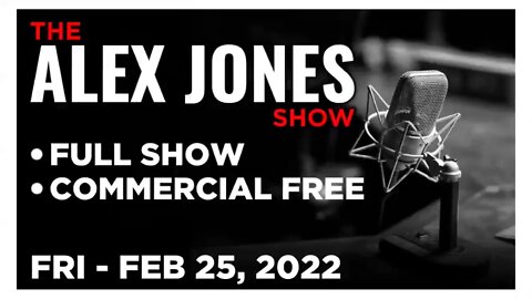 ALEX JONES Full Show 02_25_22 Friday