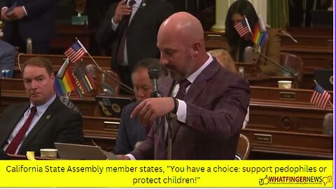 California State Assembly member states, "You have a choice: support pedophiles