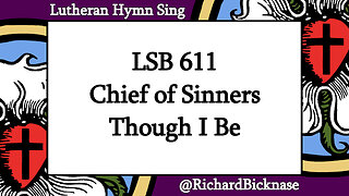 Score Video: LSB 611 Chief of Sinners Though I Be