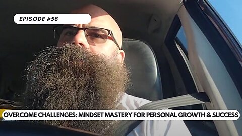 Ep #58 - Overcome Challenges Mindset Mastery for Personal Growth & Success Motivational Guide
