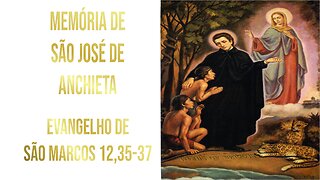 Evangelho da Memória de São José de Anchieta Mc 12, 35-37