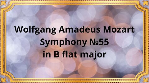 Wolfgang Amadeus Mozart Symphony №55 in B flat major