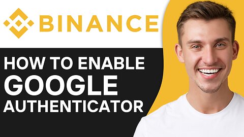 HOW TO ENABLE GOOGLE AUTHENTICATOR APP IN BINANCE