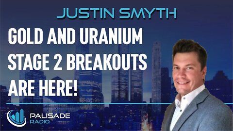 Justin Smyth: Gold and Uranium Stage 2 Breakouts are Here!