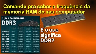 Comando pra descobrir a frequência da memoria RAM do seu computador e o que é DDR.