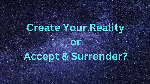 Create Your Reality or Accept & Surrender? ∞The 9D Arcturian Council, Channeled by Daniel Scranton