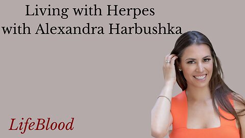 Living with Herpes with Alexandra Harbushka