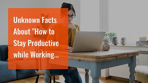 Unknown Facts About "How to Stay Productive while Working Online"