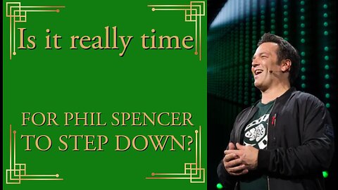 Is it really time for Phil Spencer to step down from Xbox?