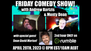Friday Comedy Show! Andrew Bartzis, Monty Dean, & Sean David Morton! WEF, Tucker, & more (4/28/23)