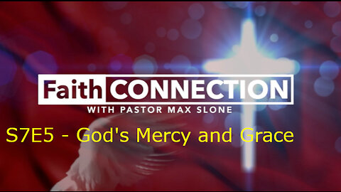 FaithConnection S7E5 - The Mercy and Grace of God