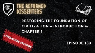 Episode 133: Restoring the Foundation of Civilization – Introduction & Chapter 1