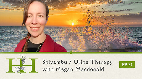 Shivambu / Urine Therapy with Megan Macdonald - The Healing Home - Ep. 74