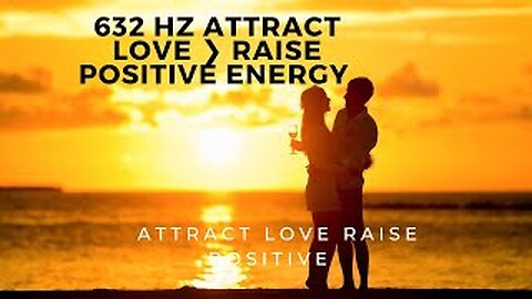 The 639 Hz - PURE POSITIVE LOVE ENERGY RECONNECT AND ENHANCE RELATIONSHIPS