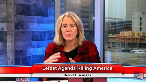 Leftist Agenda Killing America | Debbie Discusses 12.8.21
