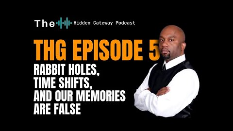 THG Episode 5: Rabbit Holes, Time Shifts, And Our Memories Are False